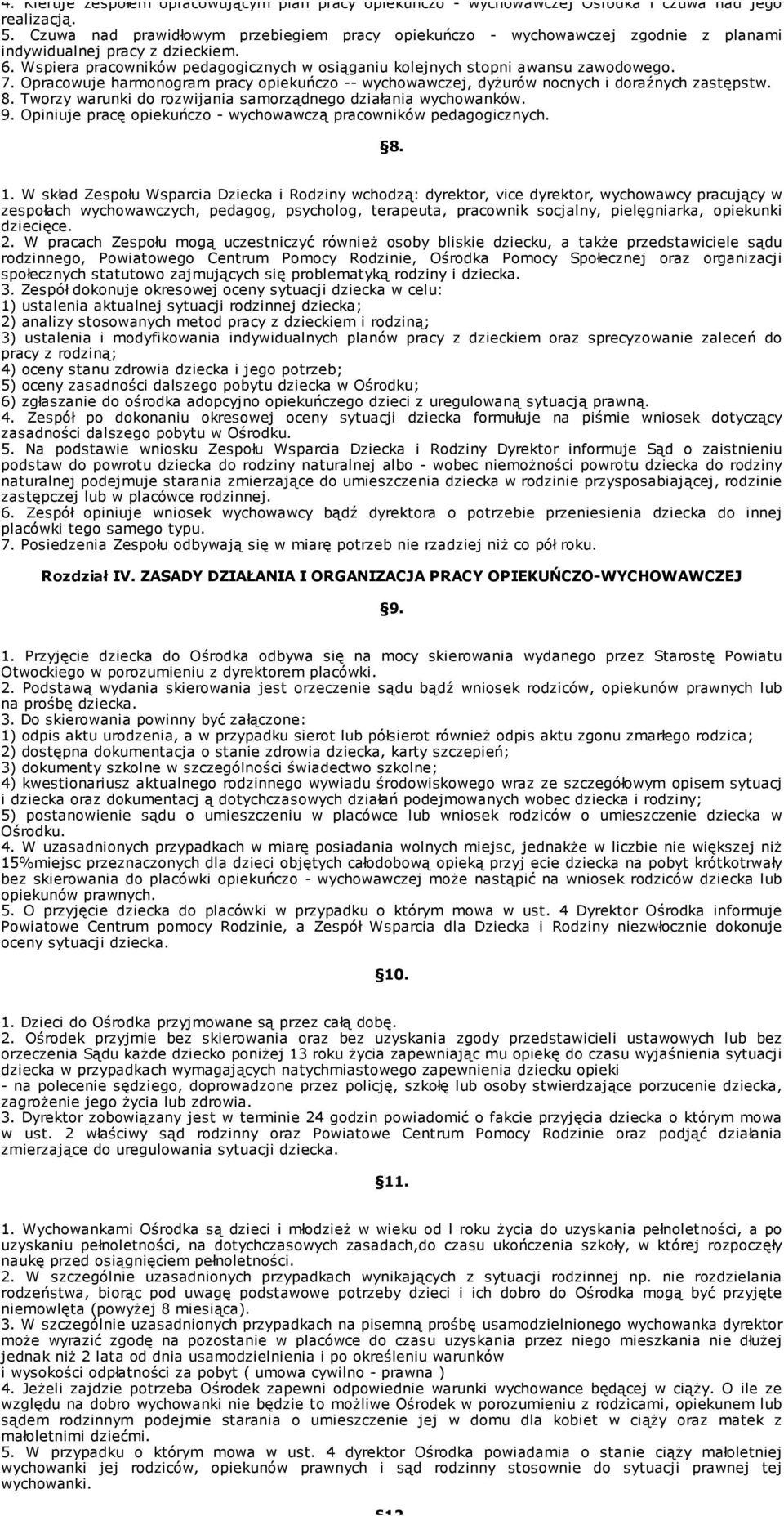 Wspiera pracowników pedagogicznych w osiąganiu kolejnych stopni awansu zawodowego. 7. Opracowuje harmonogram pracy opiekuńczo -- wychowawczej, dyŝurów nocnych i doraźnych zastępstw. 8.