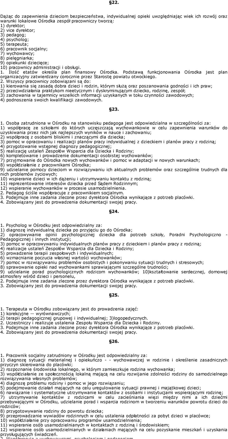 Podstawą funkcjonowania Ośrodka jest plan organizacyjny zatwierdzany corocznie przez Starostę powiatu otwockiego. 2.