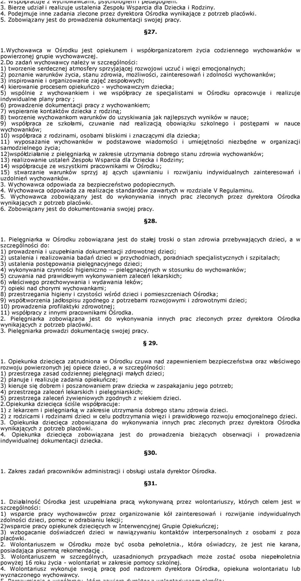 Wychowawca w Ośrodku jest opiekunem i współorganizatorem Ŝycia codziennego wychowanków w powierzonej grupie wychowawczej. 2.