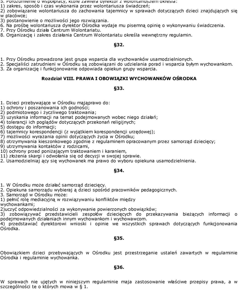 Na prośbę wolontariusza dyrektor Ośrodka wydaje mu pisemną opinię o wykonywaniu świadczenia. 7. Przy Ośrodku działa Centrum Wolontariatu. 8.