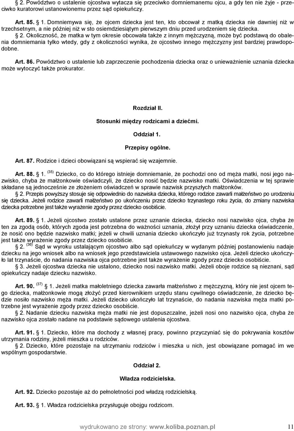 Okoliczność, że matka w tym okresie obcowała także z innym mężczyzną, może być podstawą do obalenia domniemania tylko wtedy, gdy z okoliczności wynika, że ojcostwo innego mężczyzny jest bardziej