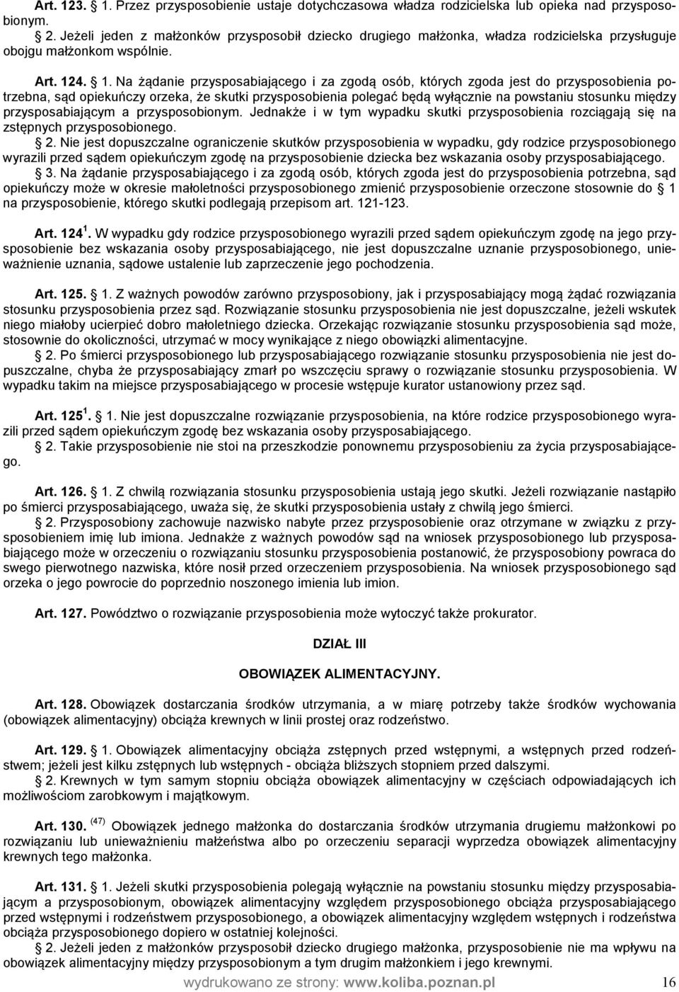 4. 1. Na żądanie przysposabiającego i za zgodą osób, których zgoda jest do przysposobienia potrzebna, sąd opiekuńczy orzeka, że skutki przysposobienia polegać będą wyłącznie na powstaniu stosunku