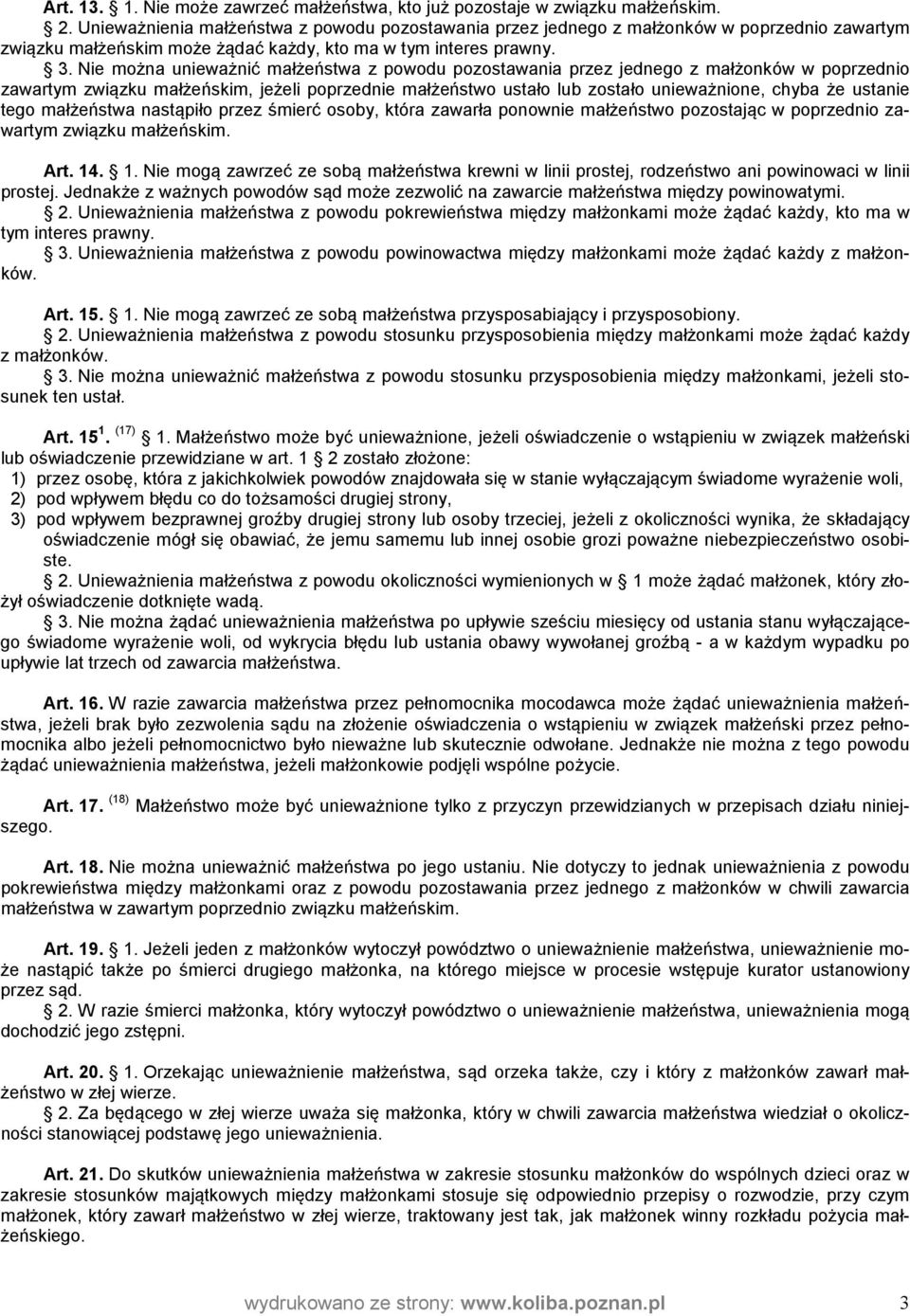 Nie można unieważnić małżeństwa z powodu pozostawania przez jednego z małżonków w poprzednio zawartym związku małżeńskim, jeżeli poprzednie małżeństwo ustało lub zostało unieważnione, chyba że