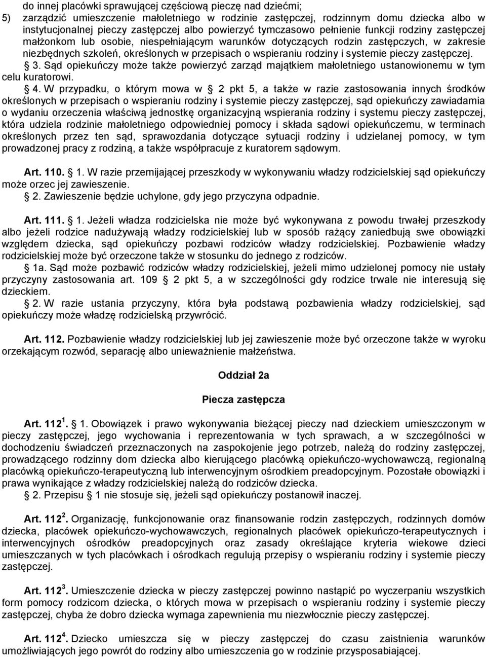 wspieraniu rodziny i systemie pieczy zastępczej. 3. Sąd opiekuńczy może także powierzyć zarząd majątkiem małoletniego ustanowionemu w tym celu kuratorowi. 4.