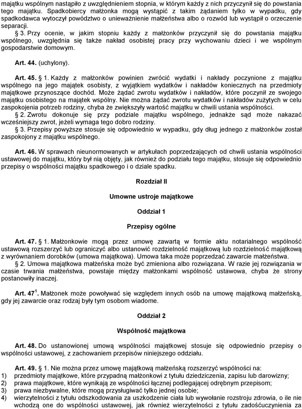 Przy ocenie, w jakim stopniu każdy z małżonków przyczynił się do powstania majątku wspólnego, uwzględnia się także nakład osobistej pracy przy wychowaniu dzieci i we wspólnym gospodarstwie domowym.