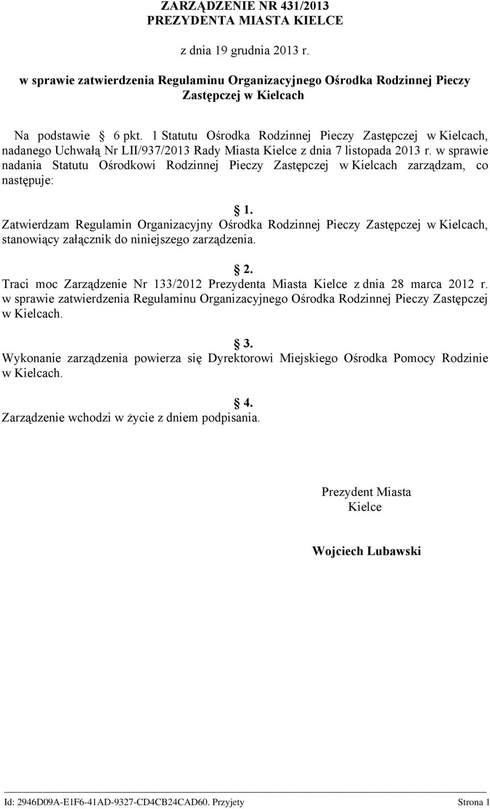 w sprawie nadania Statutu Ośrodkowi Rodzinnej Pieczy Zastępczej w Kielcach zarządzam, co następuje: 1.