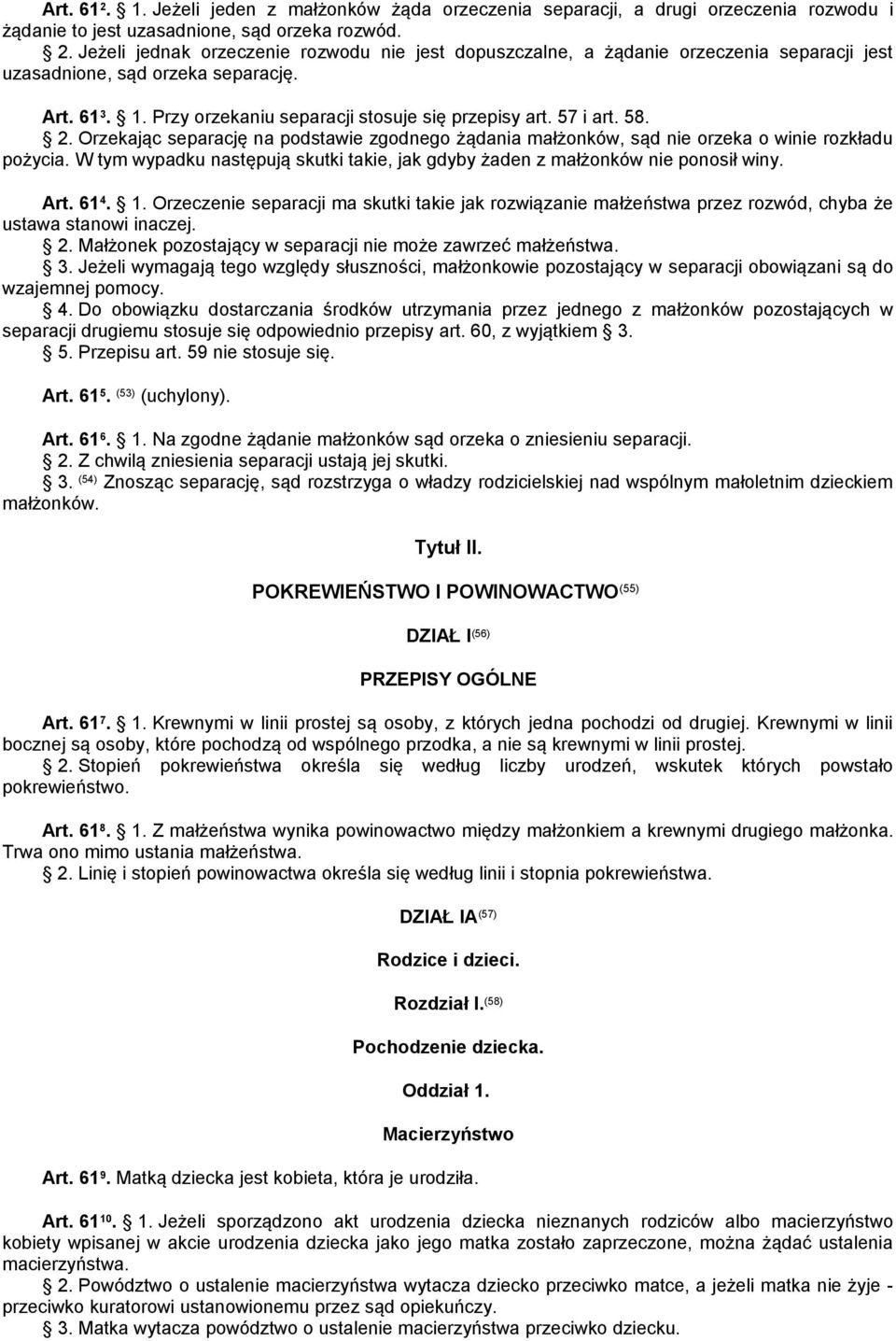 W tym wypadku następują skutki takie, jak gdyby żaden z małżonków nie ponosił winy. Art. 61 4. 1.