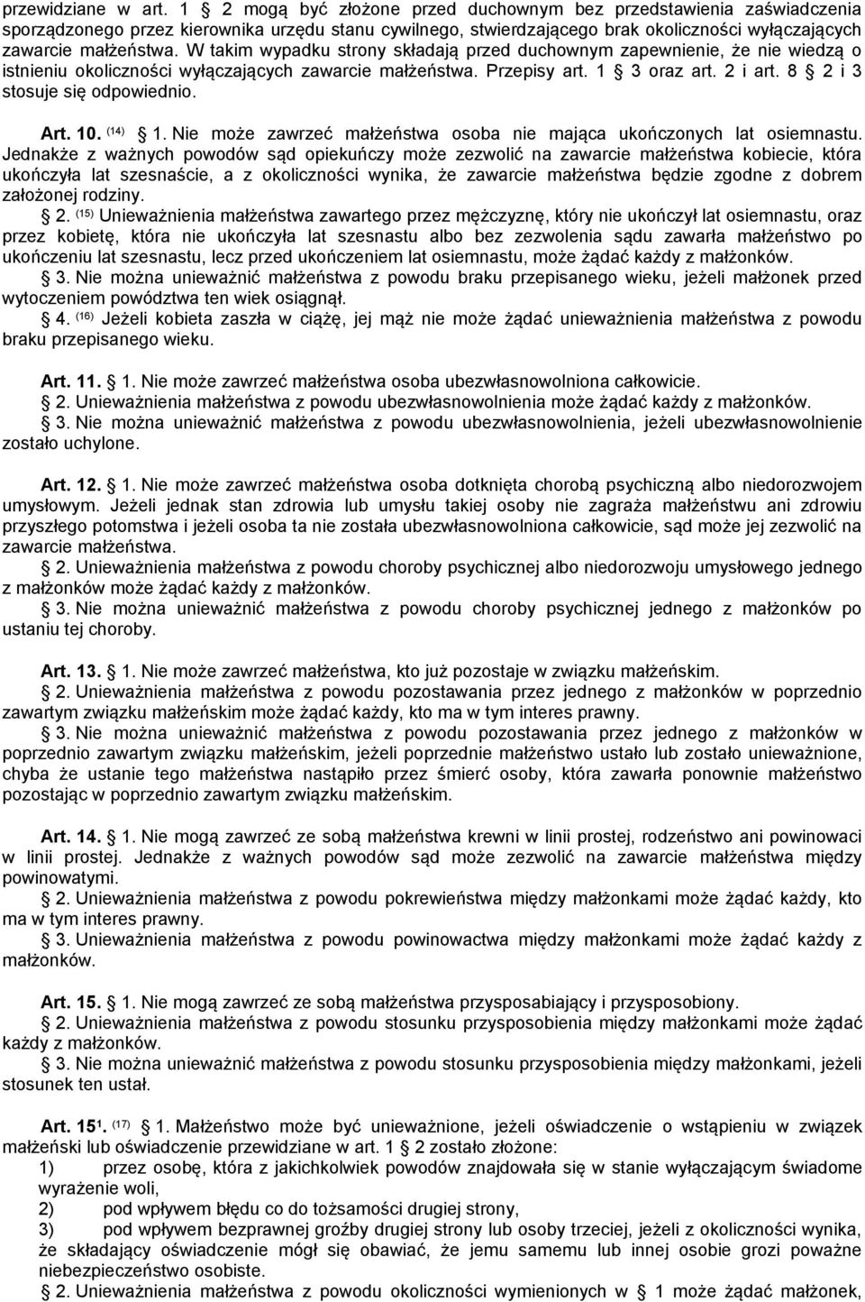 W takim wypadku strony składają przed duchownym zapewnienie, że nie wiedzą o istnieniu okoliczności wyłączających zawarcie małżeństwa. Przepisy art. 1 3 oraz art. 2 i art.