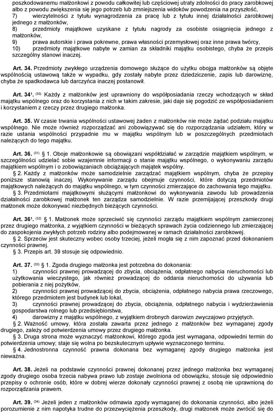 małżonków, 9) prawa autorskie i prawa pokrewne, prawa własności przemysłowej oraz inne prawa twórcy, 10) przedmioty majątkowe nabyte w zamian za składniki majątku osobistego, chyba że przepis