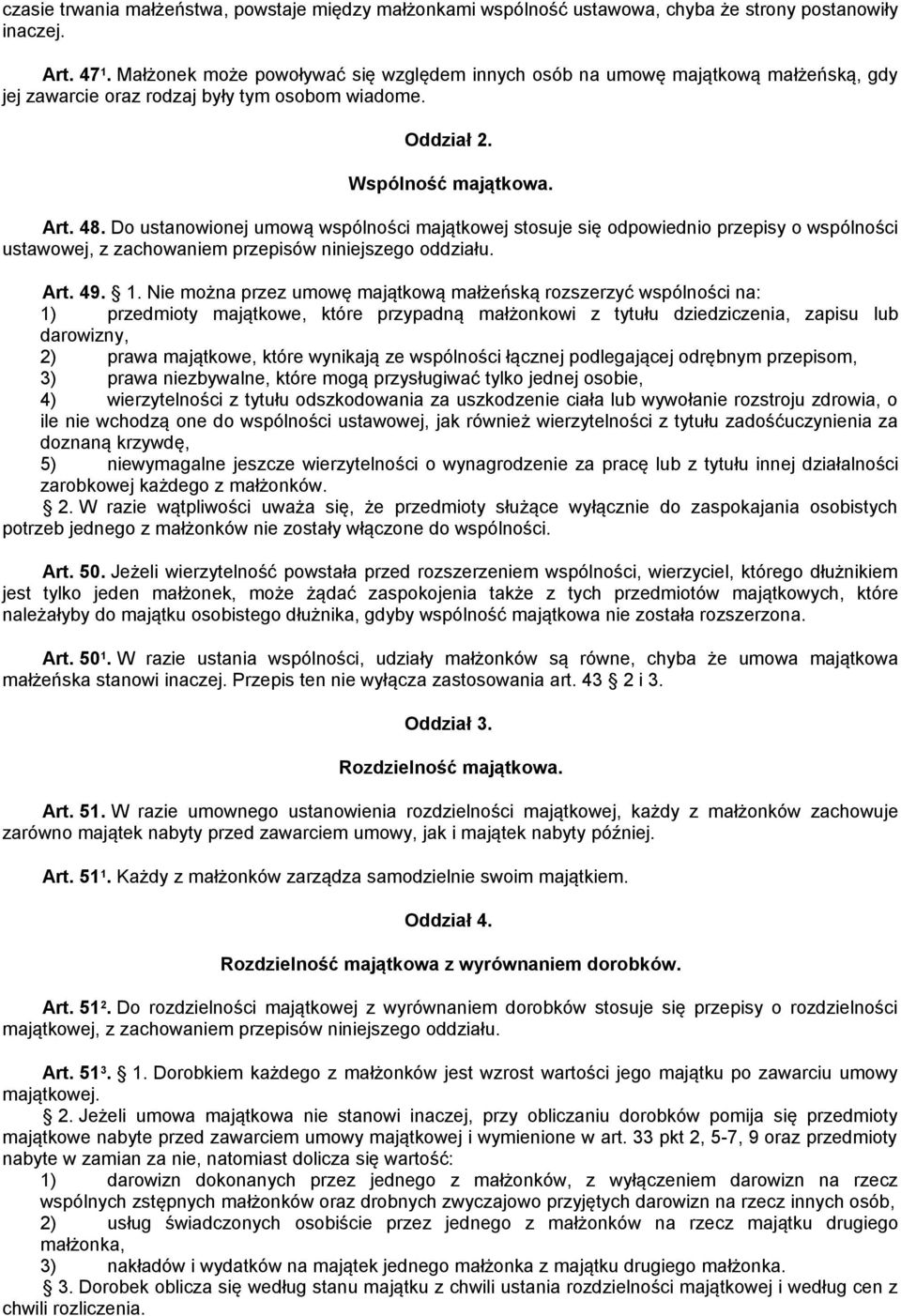 Do ustanowionej umową wspólności majątkowej stosuje się odpowiednio przepisy o wspólności ustawowej, z zachowaniem przepisów niniejszego oddziału. Art. 49. 1.