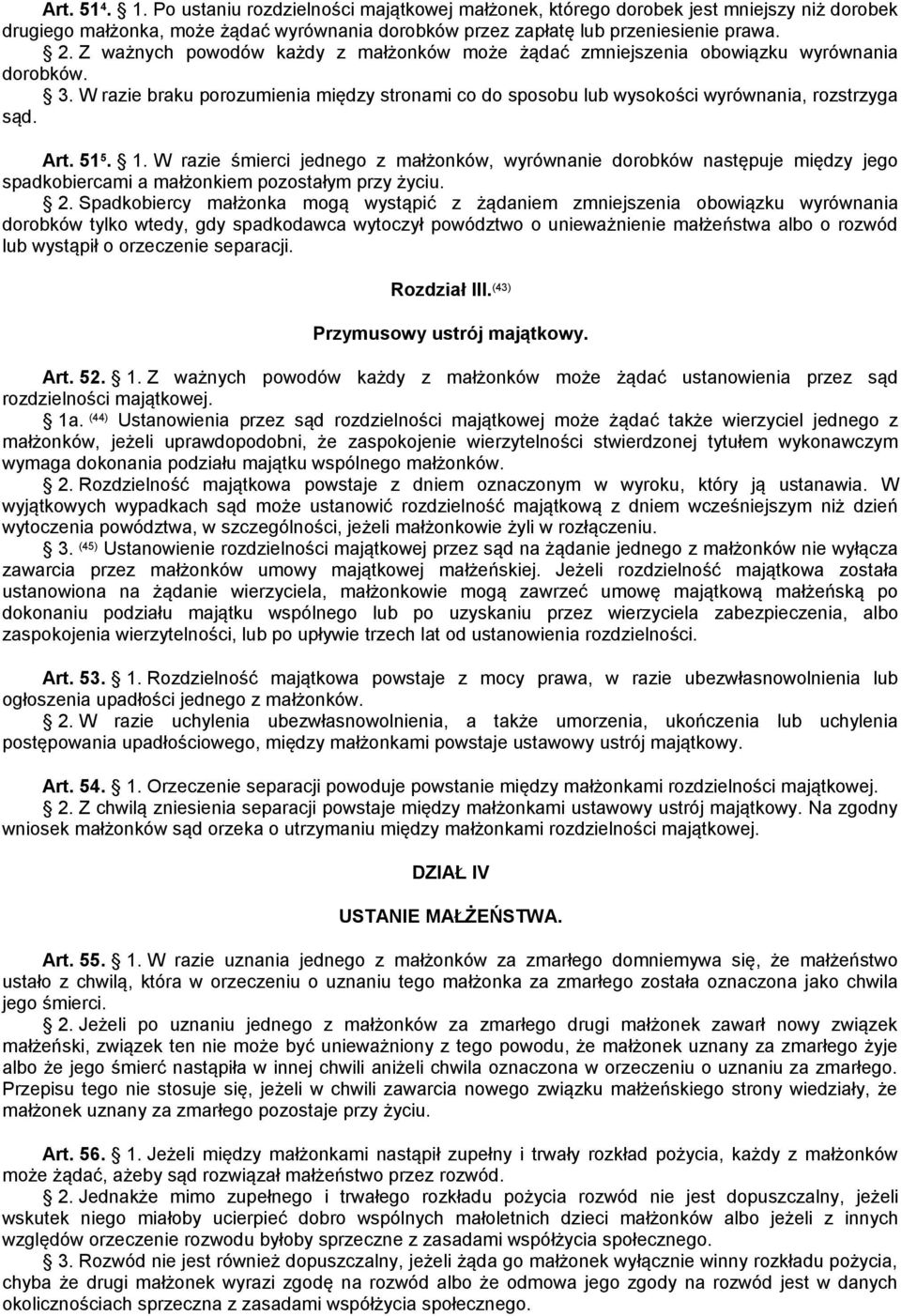 51 5. 1. W razie śmierci jednego z małżonków, wyrównanie dorobków następuje między jego spadkobiercami a małżonkiem pozostałym przy życiu. 2.