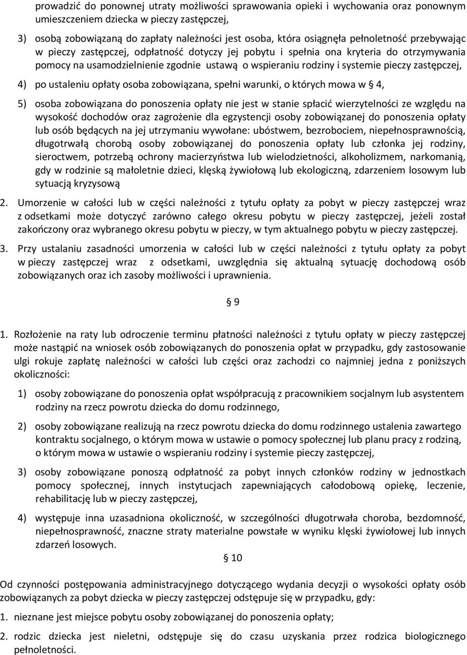 4) po ustaleniu opłaty osoba zobowiązana, spełni warunki, o których mowa w 4, 5) osoba zobowiązana do ponoszenia opłaty nie jest w stanie spłacić wierzytelności ze względu na wysokość dochodów oraz