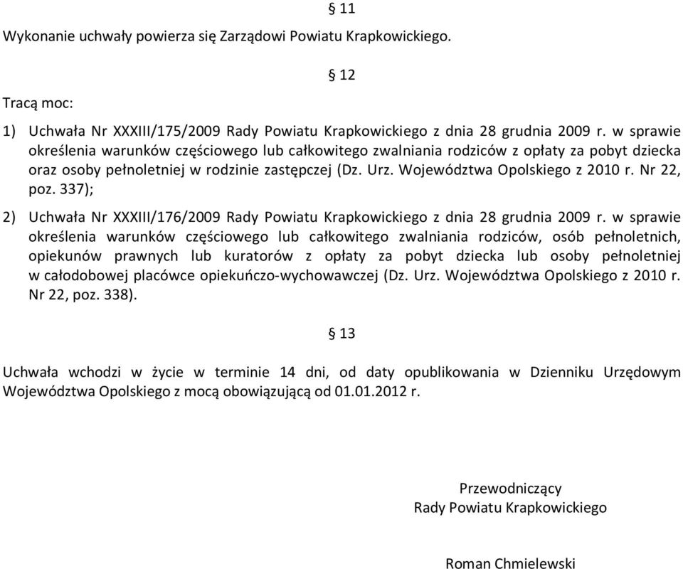 Nr 22, poz. 337); 2) Uchwała Nr XXXIII/176/2009 Rady Powiatu Krapkowickiego z dnia 28 grudnia 2009 r.