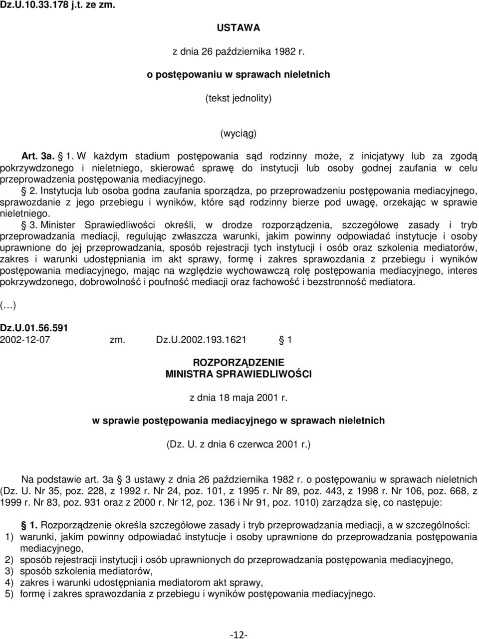 W każdym stadium postępowania sąd rodzinny może, z inicjatywy lub za zgodą pokrzywdzonego i nieletniego, skierować sprawę do instytucji lub osoby godnej zaufania w celu przeprowadzenia postępowania