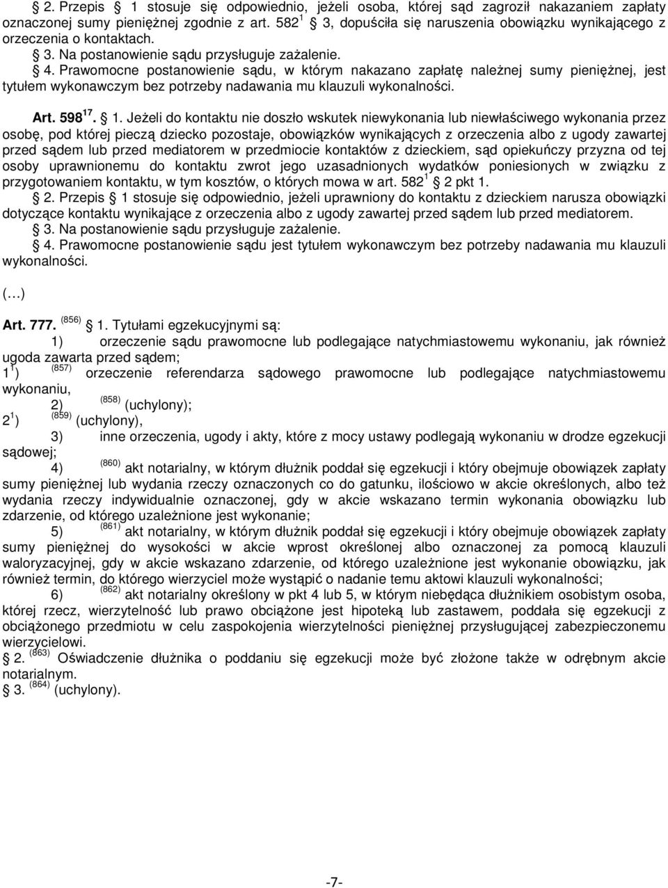 Prawomocne postanowienie sądu, w którym nakazano zapłatę należnej sumy pieniężnej, jest tytułem wykonawczym bez potrzeby nadawania mu klauzuli wykonalności. Art. 598 17