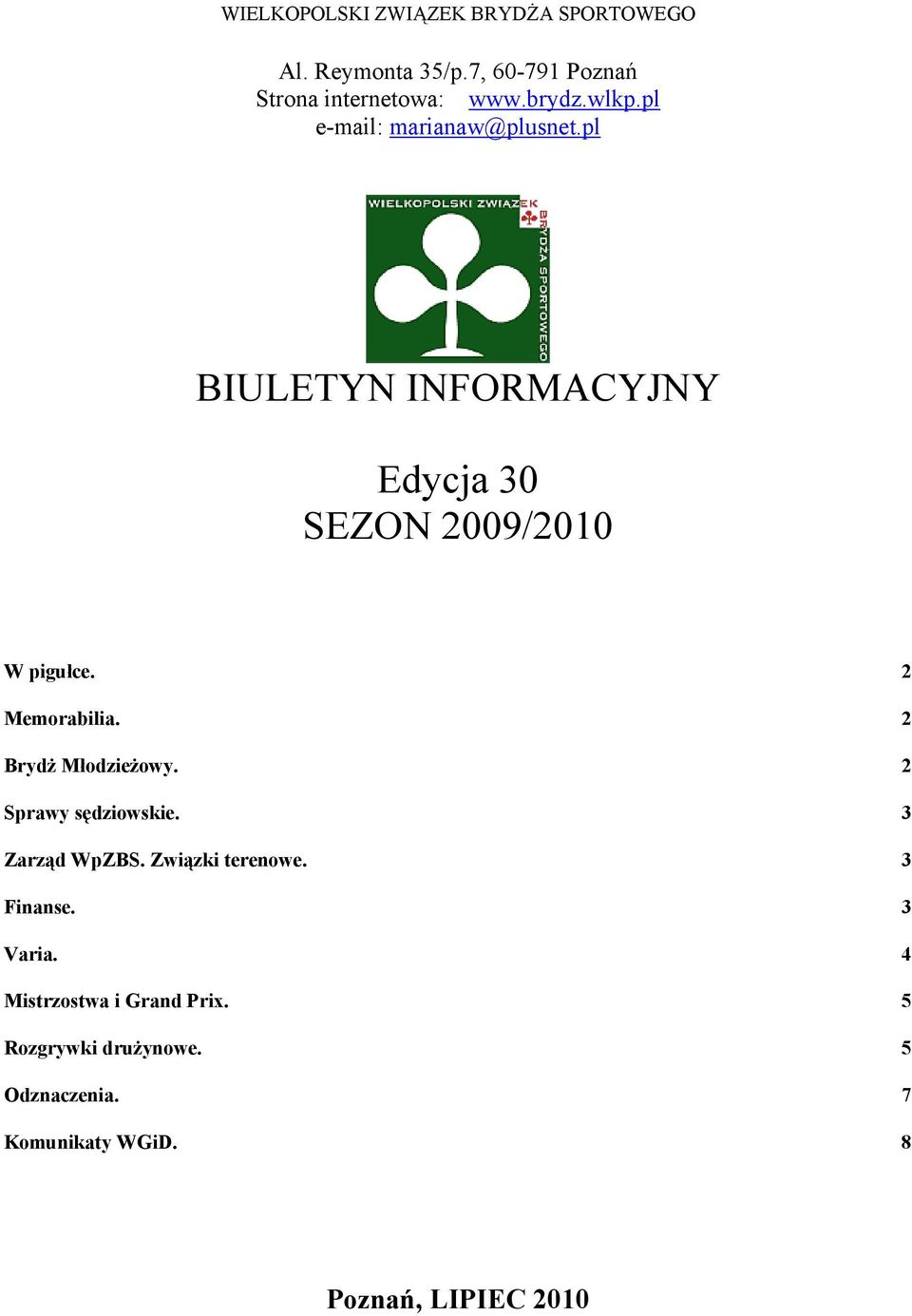 2 Memorabilia. 2 Brydż Młodzieżowy. 2 Sprawy sędziowskie. 3 Zarząd WpZBS. Związki terenowe. 3 Finanse.