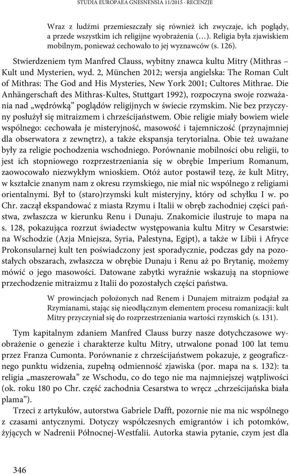 2, München 2012; wersja angielska: The Roman Cult of Mithras: The God and His Mysteries, New York 2001; Cultores Mithrae.
