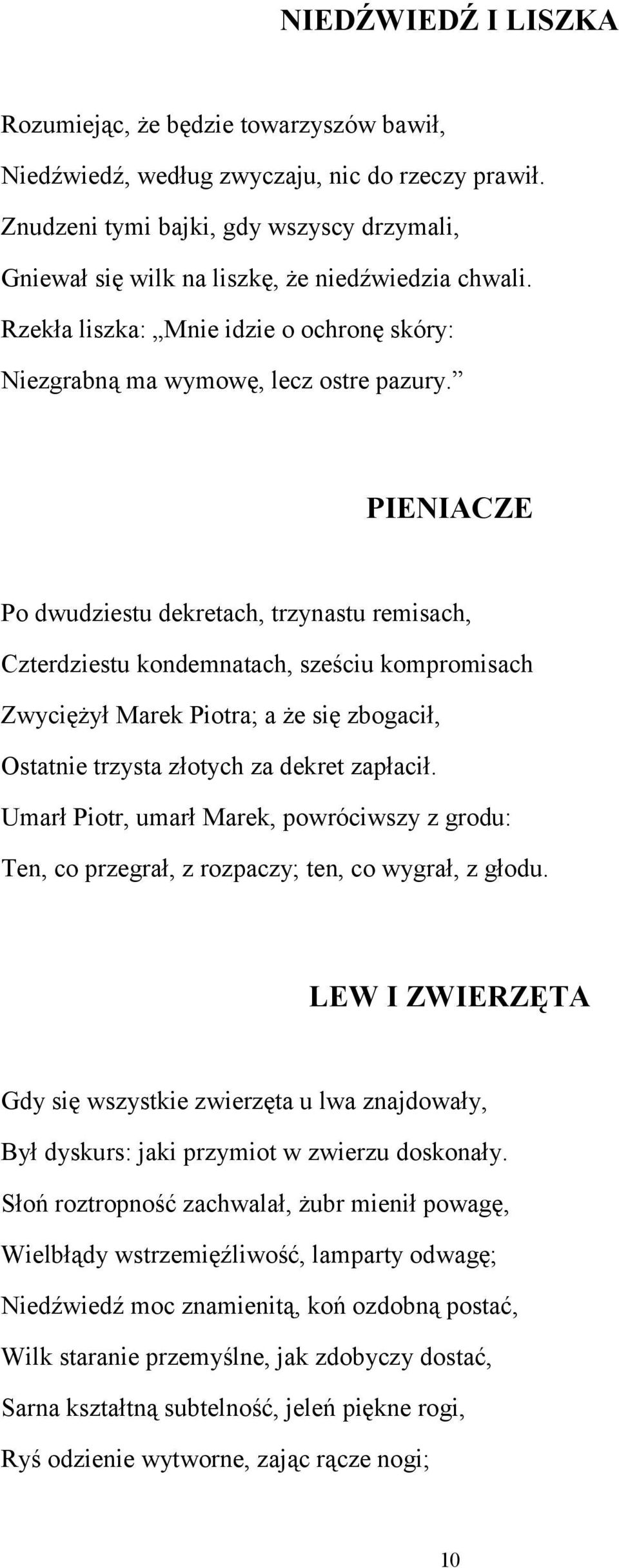 PIENIACZE Po dwudziestu dekretach, trzynastu remisach, Czterdziestu kondemnatach, sześciu kompromisach Zwyciężył Marek Piotra; a że się zbogacił, Ostatnie trzysta złotych za dekret zapłacił.