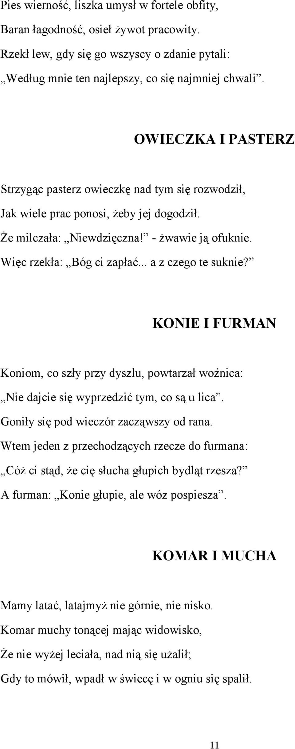 .. a z czego te suknie? KONIE I FURMAN Koniom, co szły przy dyszlu, powtarzał woźnica: Nie dajcie się wyprzedzić tym, co są u lica. Goniły się pod wieczór zacząwszy od rana.