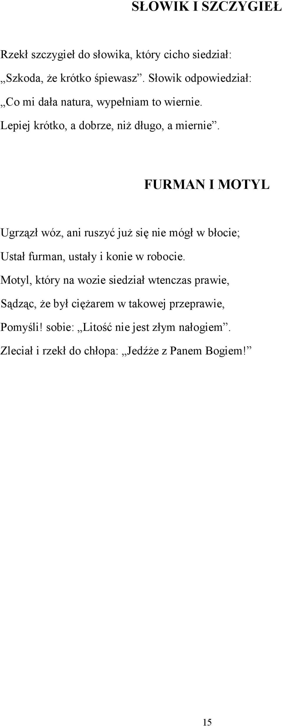 FURMAN I MOTYL Ugrzązł wóz, ani ruszyć już się nie mógł w błocie; Ustał furman, ustały i konie w robocie.