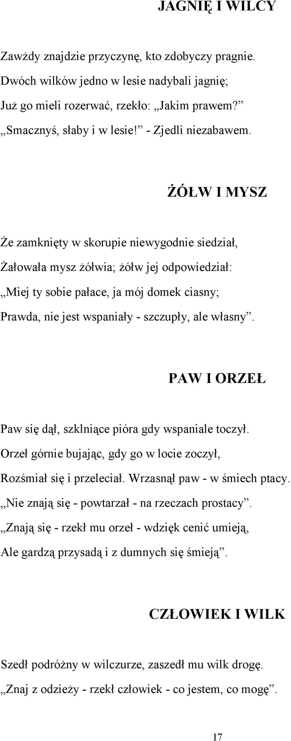 PAW I ORZEŁ Paw się dął, szklniące pióra gdy wspaniale toczył. Orzeł górnie bujając, gdy go w locie zoczył, Rozśmiał się i przeleciał. Wrzasnął paw - w śmiech ptacy.