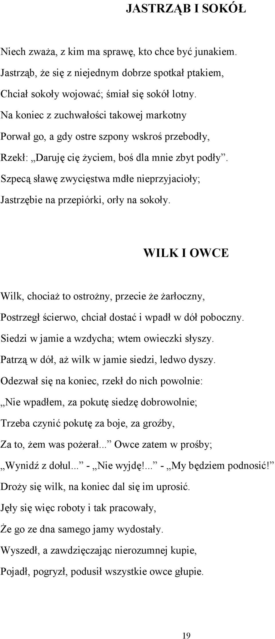 Szpecą sławę zwycięstwa mdłe nieprzyjacioły; Jastrzębie na przepiórki, orły na sokoły.