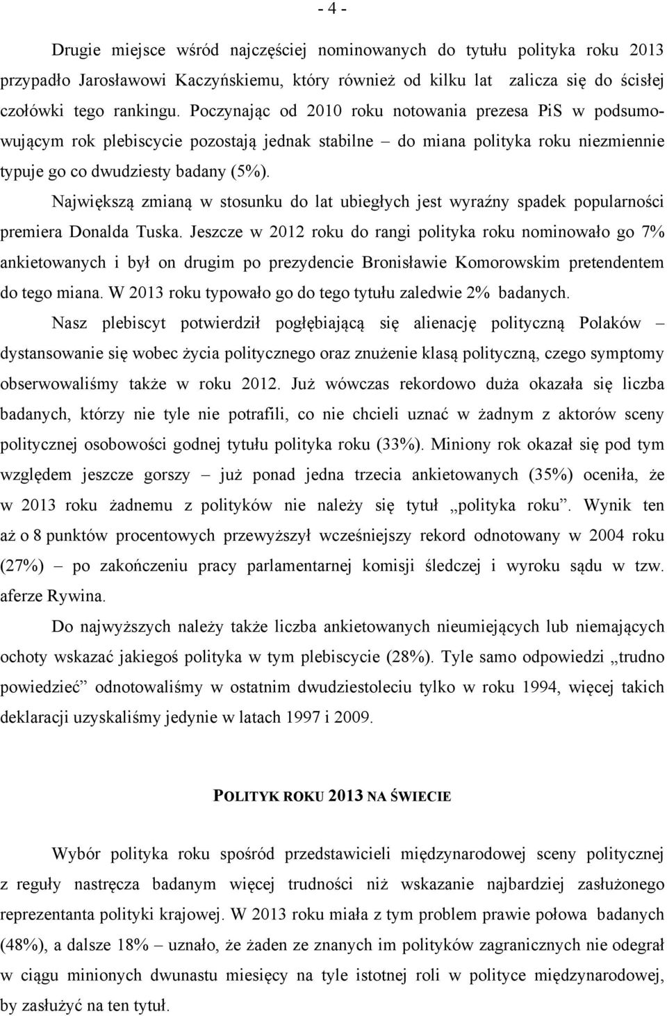 Największą zmianą w stosunku do lat ubiegłych jest wyraźny spadek popularności premiera Donalda Tuska.