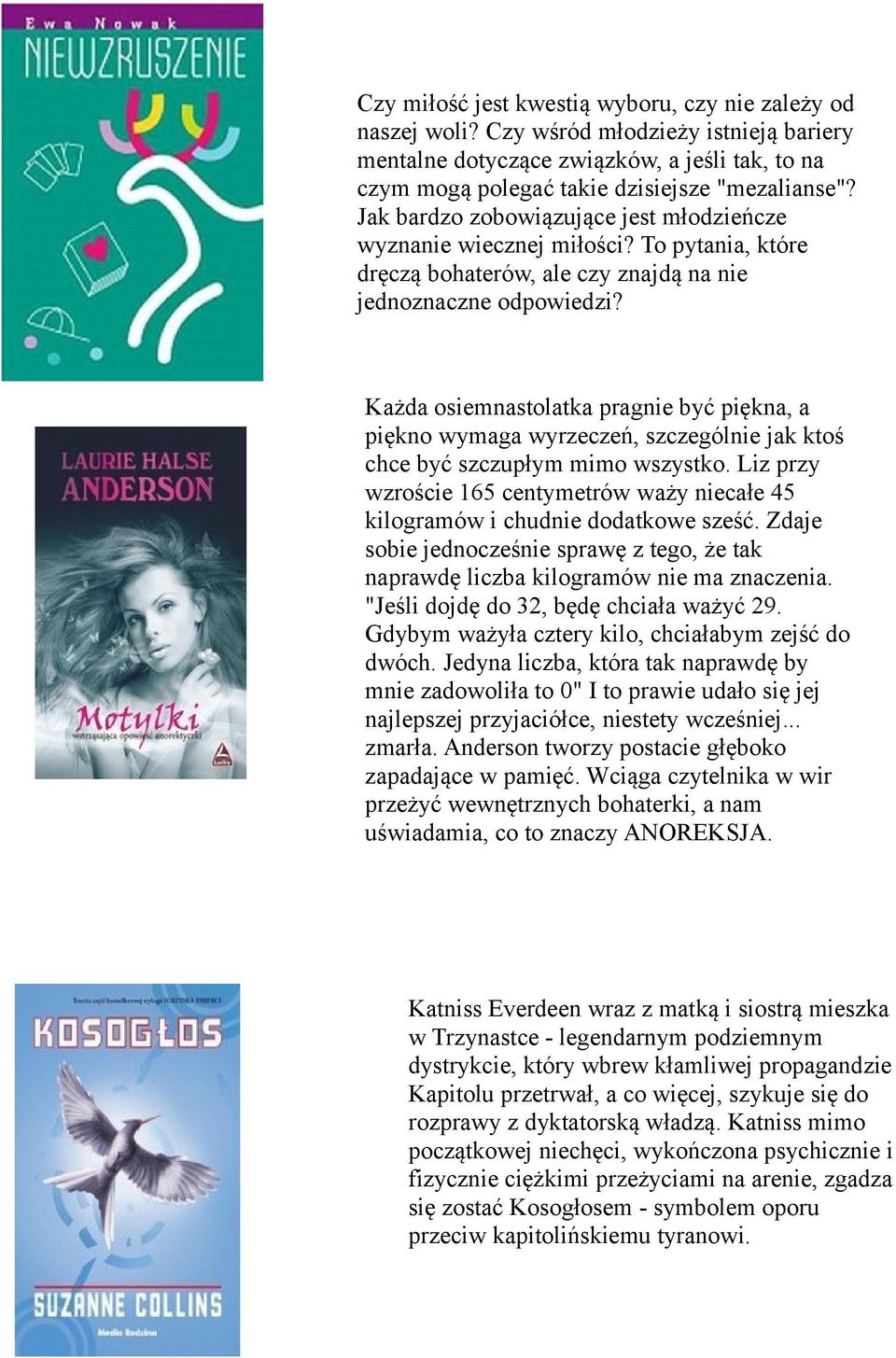 Każda osiemnastolatka pragnie być piękna, a piękno wymaga wyrzeczeń, szczególnie jak ktoś chce być szczupłym mimo wszystko.
