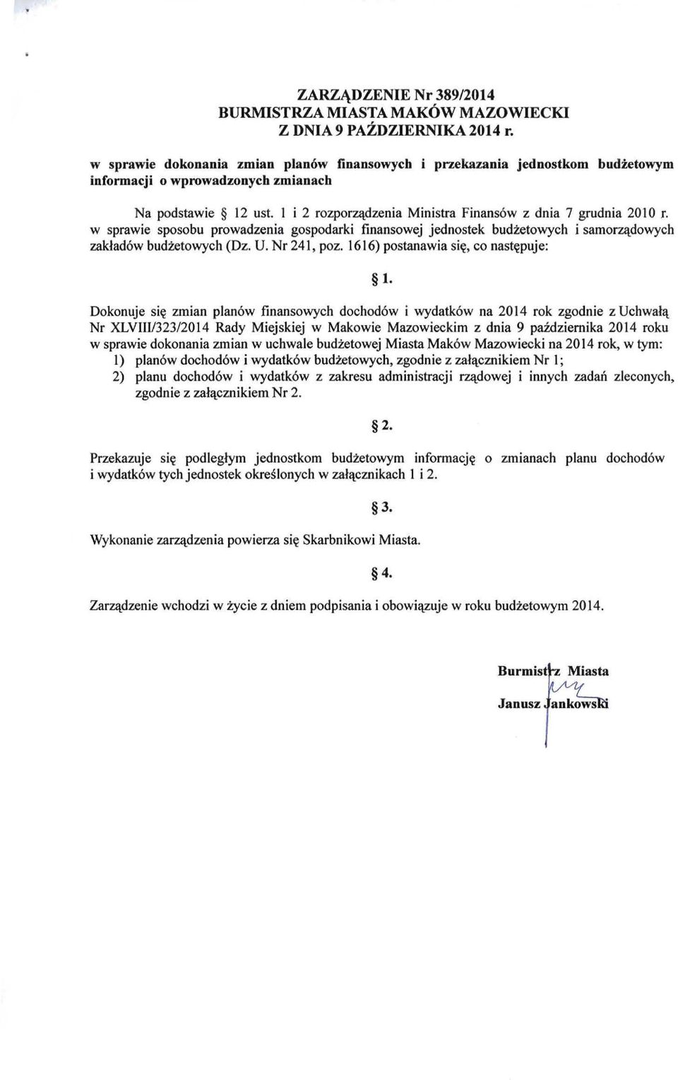 w sprawie sposobu prowadzenia gospodarki finansowej jednostek budżetowych i samorządowych zakładów budżetowych (Dz. U. Nr 241, poz. 1616) postanawia się, co następuje: 1.