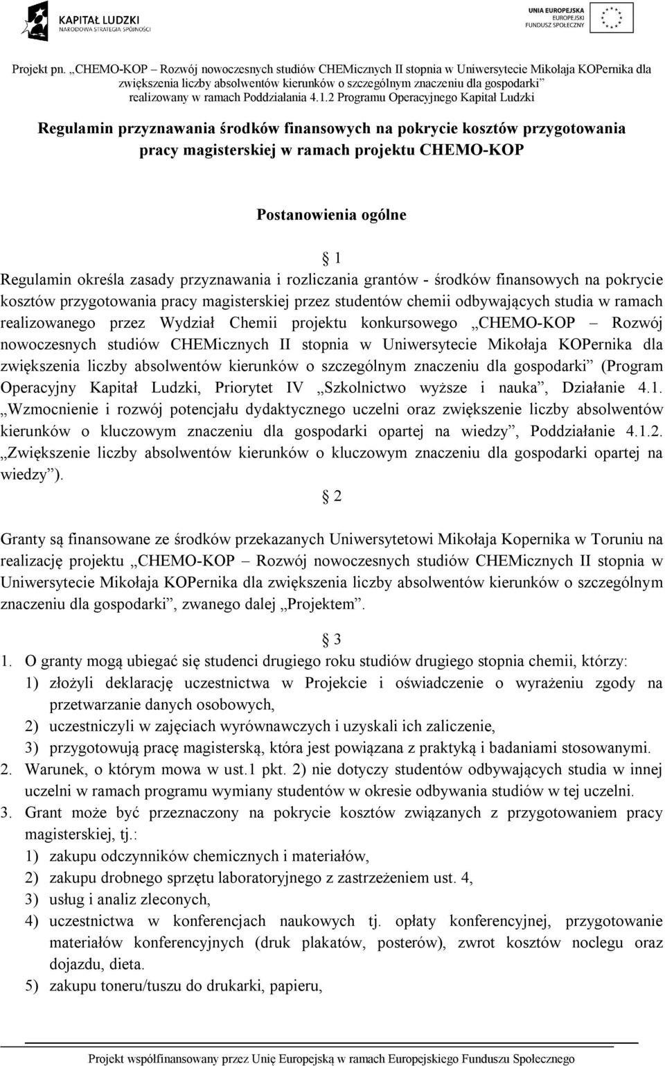 CHEMO-KOP Rozwój nowoczesnych studiów CHEMicznych II stopnia w Uniwersytecie Mikołaja KOPernika dla (Program Operacyjny Kapitał Ludzki, Priorytet IV Szkolnictwo wyższe i nauka, Działanie 4.1.