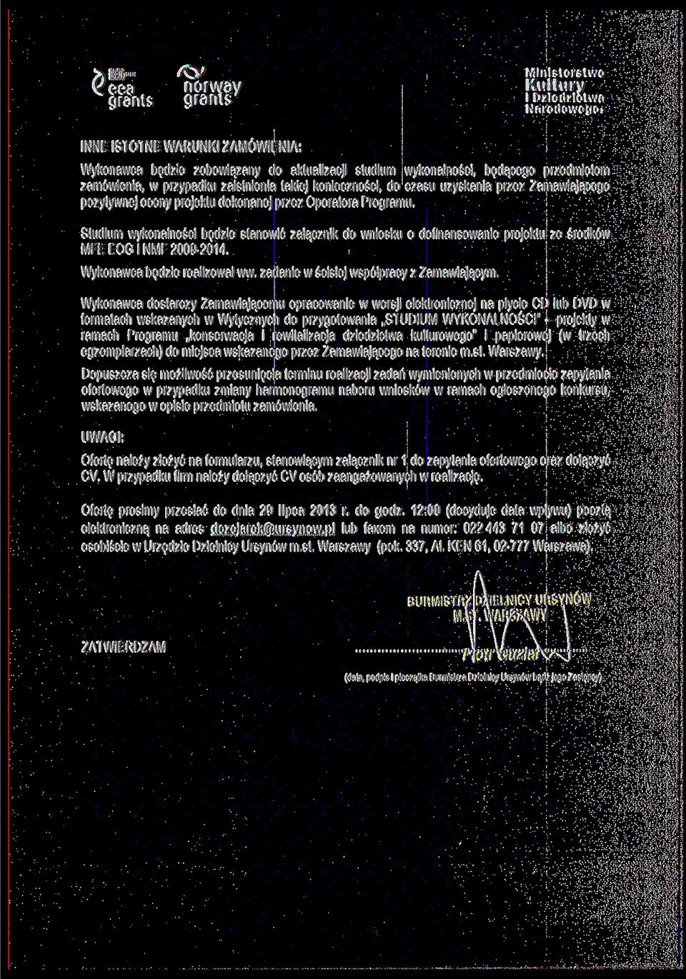 Studium wykonalności będzie stanowić załącznik do wniosku o dofinansowanie projektu ze środków MFE EOG i NMF 2009-2014. Wykonawca będzie realizował ww. zadanie w ścisłej współpracy z Zamawiającym.