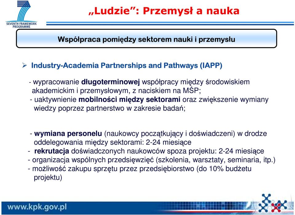 zakresie badań; - wymiana personelu (naukowcy początkujący i doświadczeni) w drodze oddelegowania między sektorami: 2-24 miesiące - rekrutacja doświadczonych naukowców