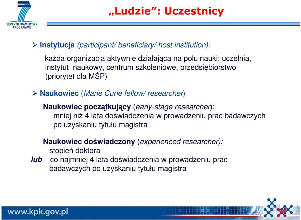 początkujący (early-stage researcher): mniej niŝ 4 lata doświadczenia w prowadzeniu prac badawczych po uzyskaniu tytułu magistra Naukowiec