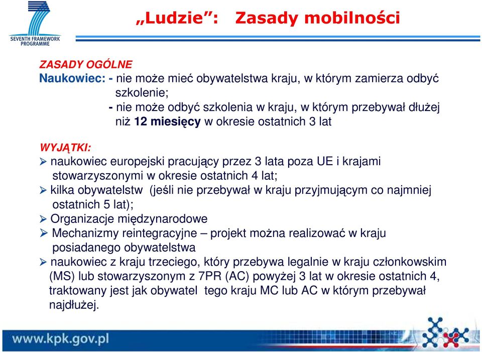 kraju przyjmującym co najmniej ostatnich 5 lat); Organizacje międzynarodowe Mechanizmy reintegracyjne projekt moŝna realizować w kraju posiadanego obywatelstwa naukowiec z kraju trzeciego,