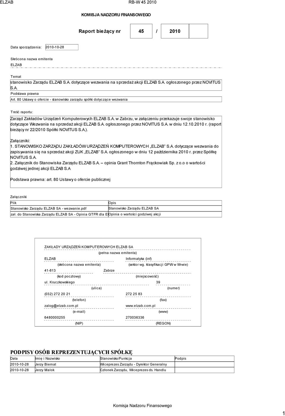 A. ogłoszonego przez NOVITUS S.A. w dniu 12.10.2010 r. (raport bieżący nr 22/2010 Spółki NOVITUS S.A.). Załączniki: 1. STANOWISKO ZARZĄDU ZAKŁADÓW URZĄDZEŃ KOMPUTEROWYCH ELZAB S.A. dotyczące wezwania do zapisywania się na sprzedaż akcji ZUK ELZAB S.