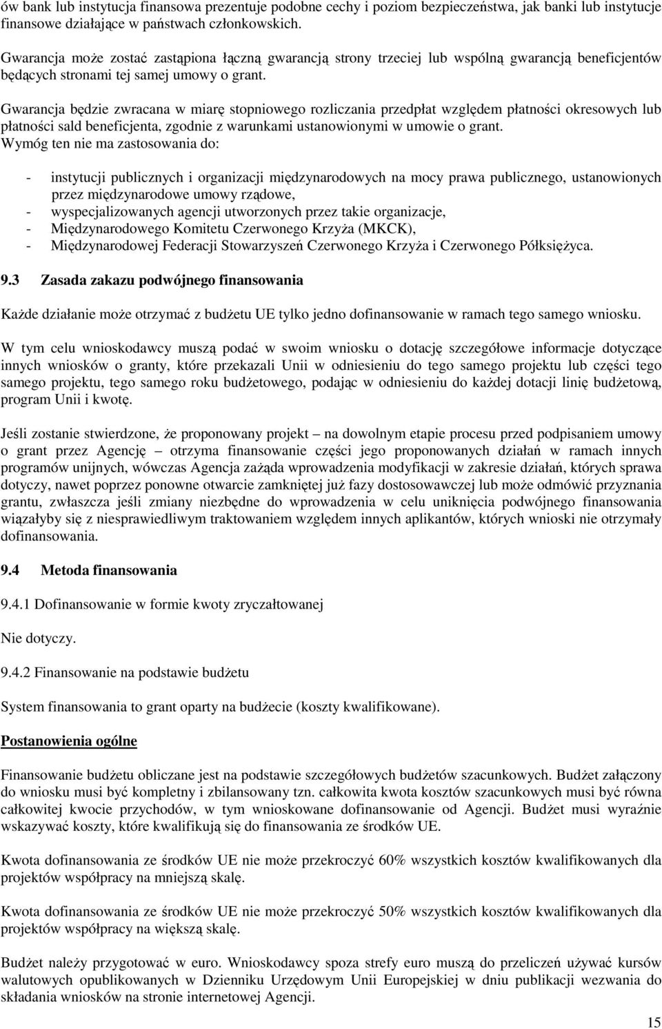 Gwarancja będzie zwracana w miarę stopniowego rozliczania przedpłat względem płatności okresowych lub płatności sald beneficjenta, zgodnie z warunkami ustanowionymi w umowie o grant.