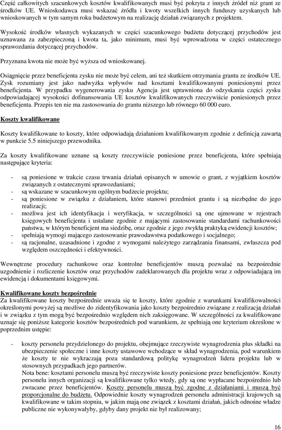 Wysokość środków własnych wykazanych w części szacunkowego budŝetu dotyczącej przychodów jest uznawana za zabezpieczoną i kwota ta, jako minimum, musi być wprowadzona w części ostatecznego