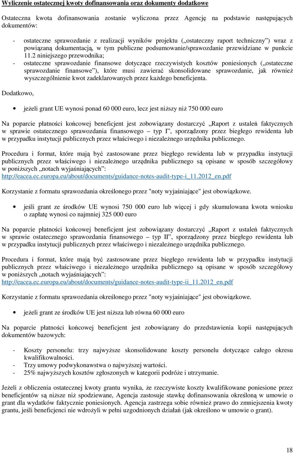 2 niniejszego przewodnika; - ostateczne sprawozdanie finansowe dotyczące rzeczywistych kosztów poniesionych ( ostateczne sprawozdanie finansowe ), które musi zawierać skonsolidowane sprawozdanie, jak