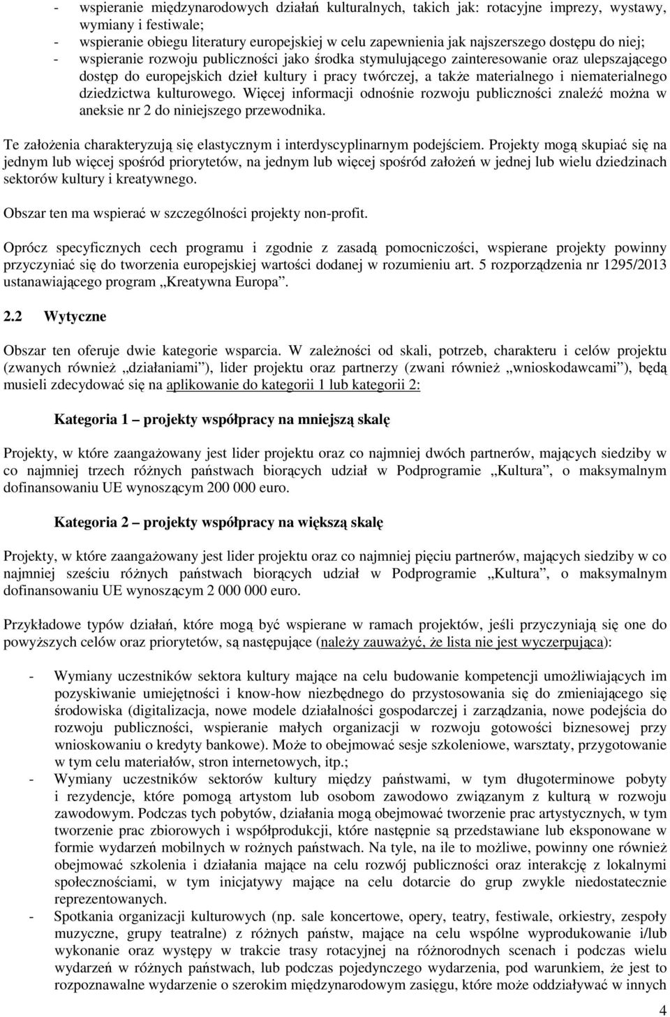 niematerialnego dziedzictwa kulturowego. Więcej informacji odnośnie rozwoju publiczności znaleźć moŝna w aneksie nr 2 do niniejszego przewodnika.