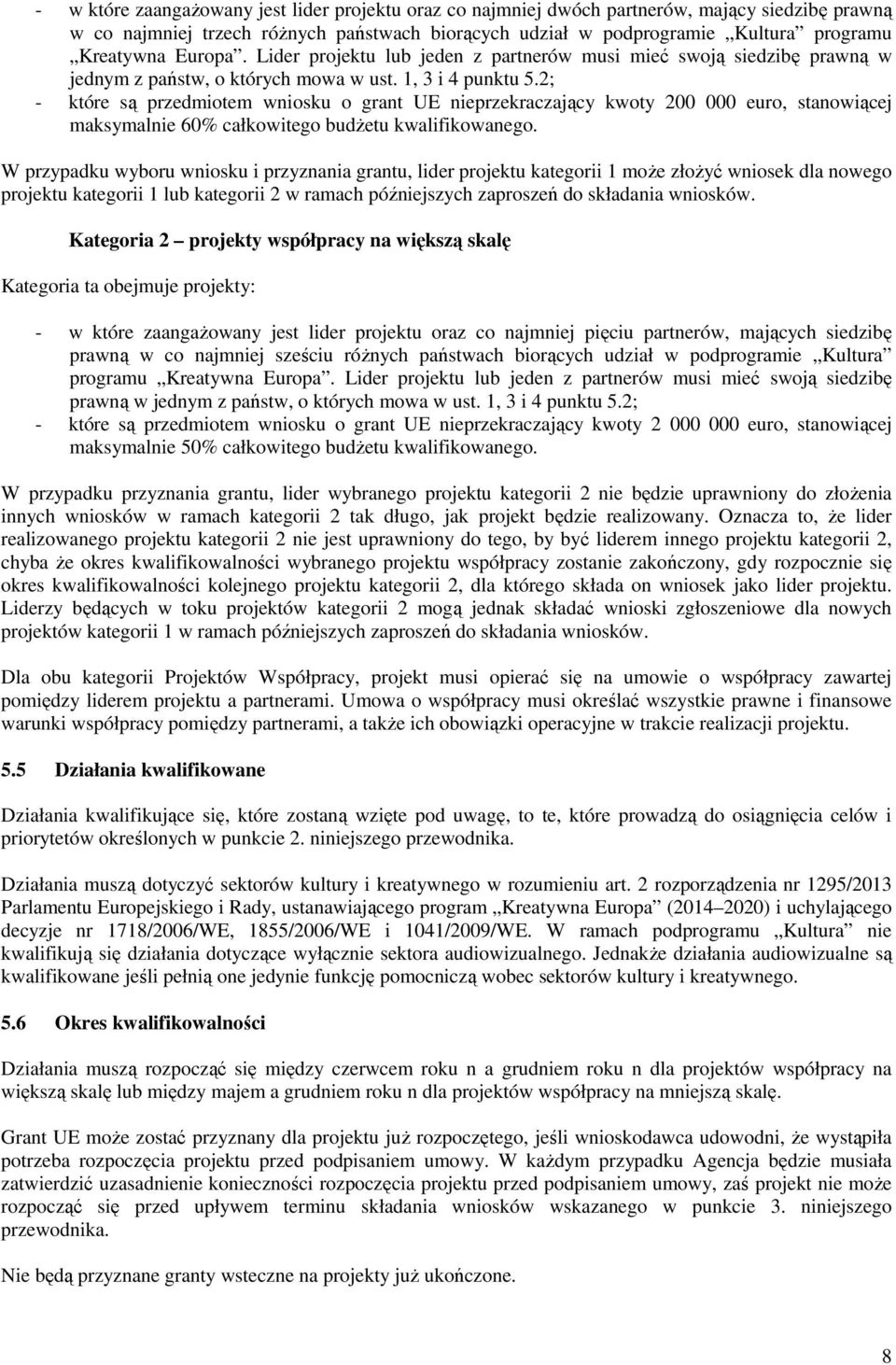 2; - które są przedmiotem wniosku o grant UE nieprzekraczający kwoty 200 000 euro, stanowiącej maksymalnie 60% całkowitego budŝetu kwalifikowanego.