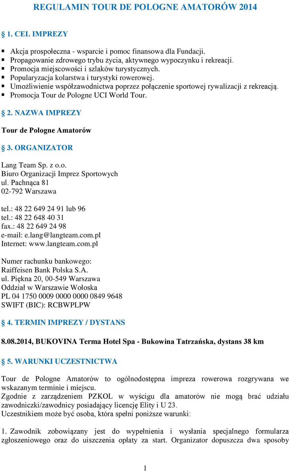 Promocja Tour de Pologne UCI World Tour. 2. NAZWA IMPREZY Tour de Pologne Amatorów 3. ORGANIZATOR Lang Team Sp. z o.o. Biuro Organizacji Imprez Sportowych ul. Pachnąca 81 02-792 Warszawa tel.