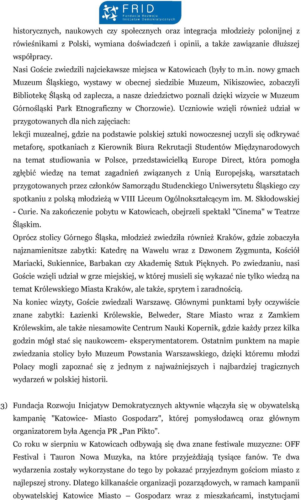 nowy gmach Muzeum Śląskiego, wystawy w obecnej siedzibie Muzeum, Nikiszowiec, zobaczyli Bibliotekę Śląską od zaplecza, a nasze dziedzictwo poznali dzięki wizycie w Muzeum Górnośląski Park