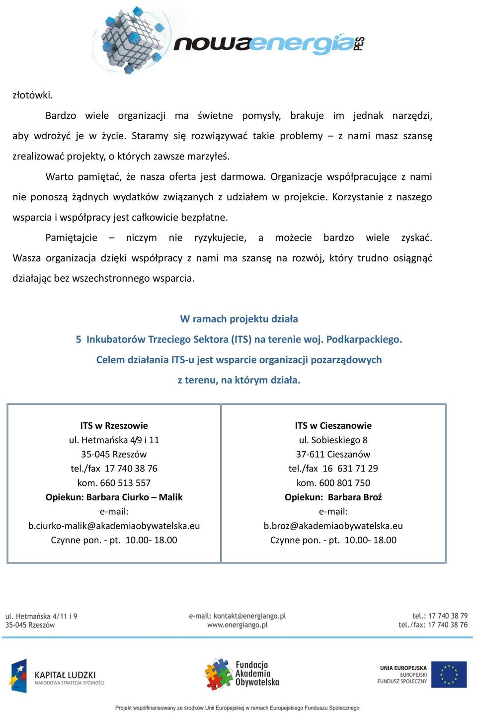 Organizacje współpracujące z nami nie ponoszą żądnych wydatków związanych z udziałem w projekcie. Korzystanie z naszego wsparcia i współpracy jest całkowicie bezpłatne.