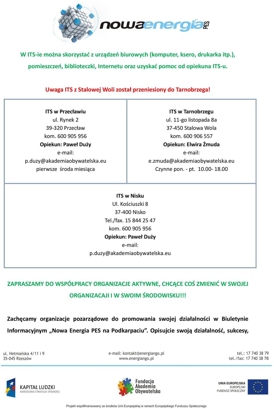 eu pierwsze środa miesiąca ITS w Tarnobrzegu ul. 11-go listopada 8a 37-450 Stalowa Wola kom. 600 906 557 Opiekun: Elwira Żmuda e-mail: e.zmuda@akademiaobywatelska.eu Czynne pon. - pt. 10.00-18.