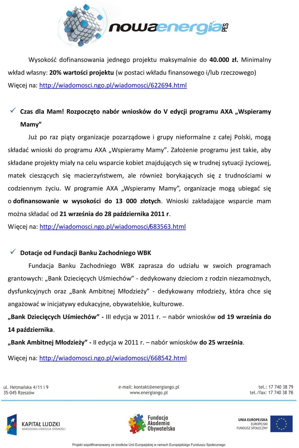Rozpoczęto nabór wniosków do V edycji programu AXA Wspieramy Mamy Już po raz piąty organizacje pozarządowe i grupy nieformalne z całej Polski, mogą składać wnioski do programu AXA Wspieramy Mamy.
