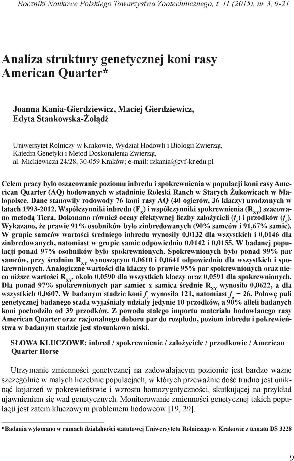 Hodowli i Biologii Zwierząt, Katedra Genetyki i Metod Doskonalenia Zwierząt, al. Mickiewicza 24/28, 30-059 Kraków; e-mail: rzkania@cyf-kr.edu.