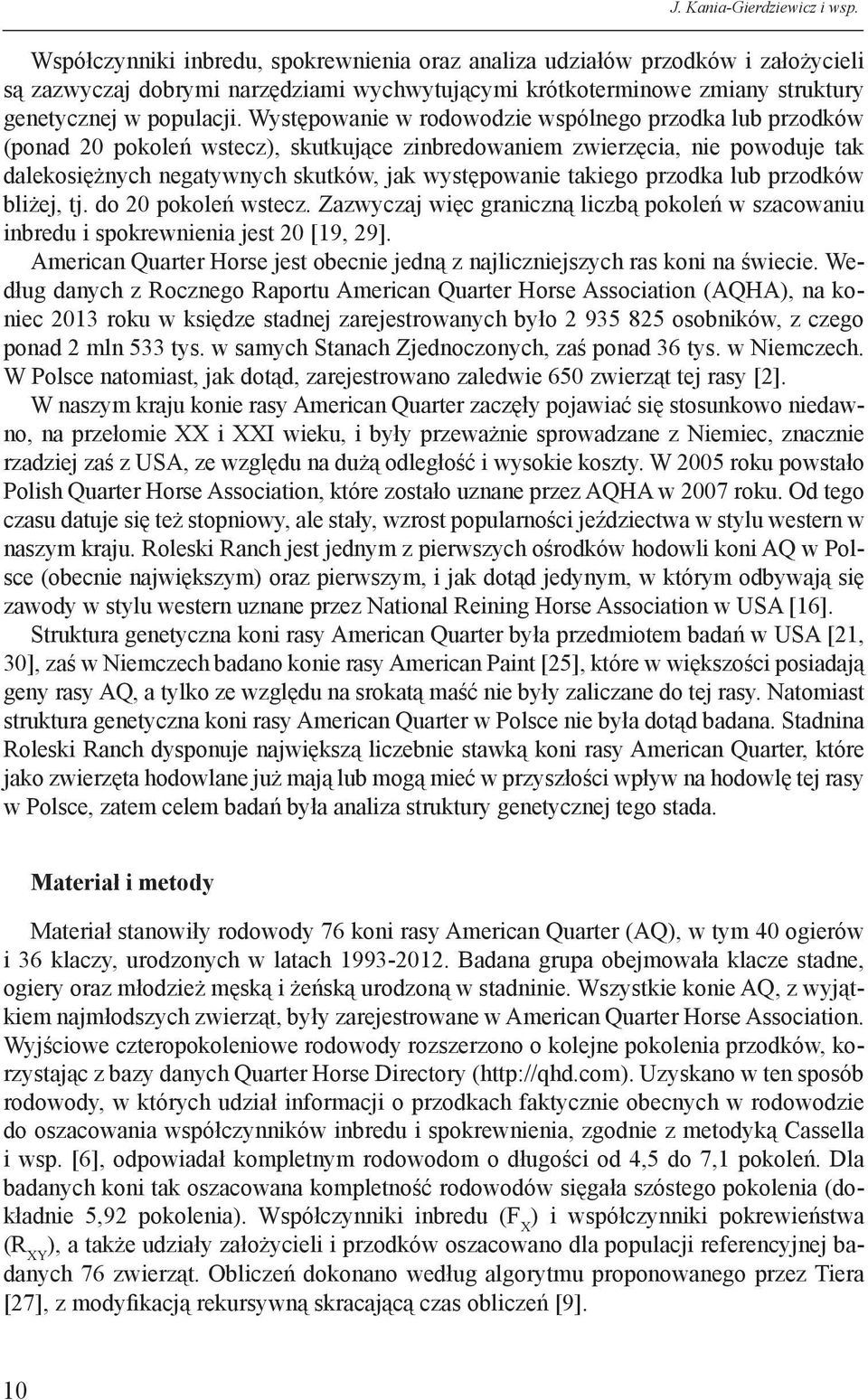 Występowanie w rodowodzie wspólnego przodka lub przodków (ponad 20 pokoleń wstecz), skutkujące zinbredowaniem zwierzęcia, nie powoduje tak dalekosiężnych negatywnych skutków, jak występowanie takiego