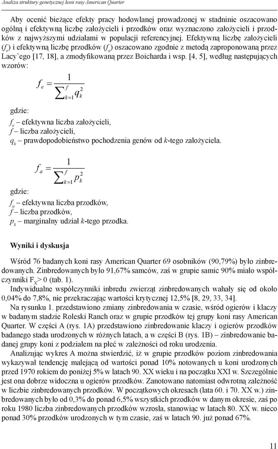 Efektywną liczbę założycieli (f e ) i efektywną liczbę przodków (f a ) oszacowano zgodnie z metodą zaproponowaną przez Lacy ego [17, 18], a zmodyfikowaną przez Boicharda i wsp.