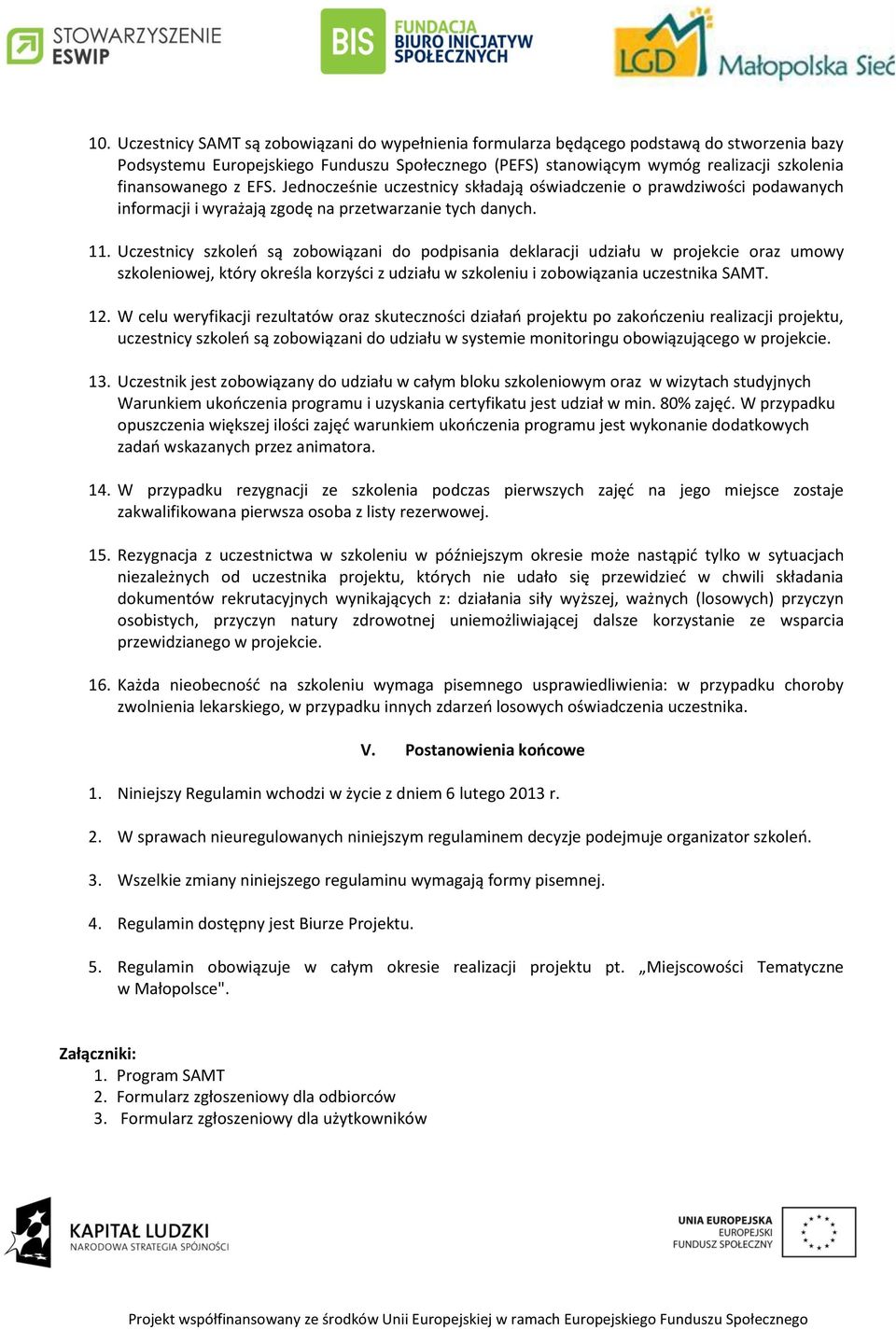 Uczestnicy szkoleń są zobowiązani do podpisania deklaracji udziału w projekcie oraz umowy szkoleniowej, który określa korzyści z udziału w szkoleniu i zobowiązania uczestnika SAMT. 12.