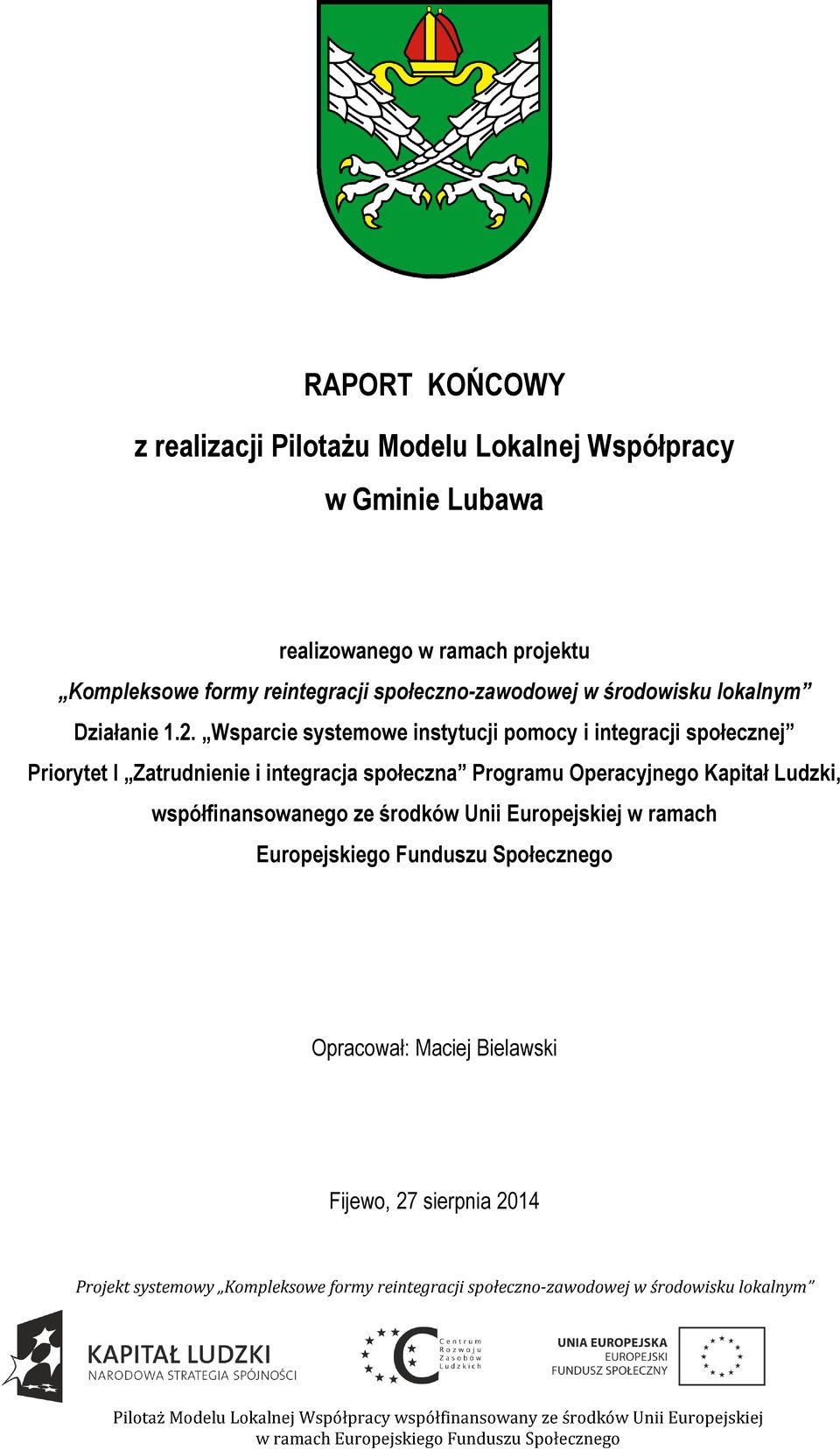 Wsparcie systemowe instytucji pomocy i integracji społecznej Priorytet I Zatrudnienie i integracja społeczna Programu